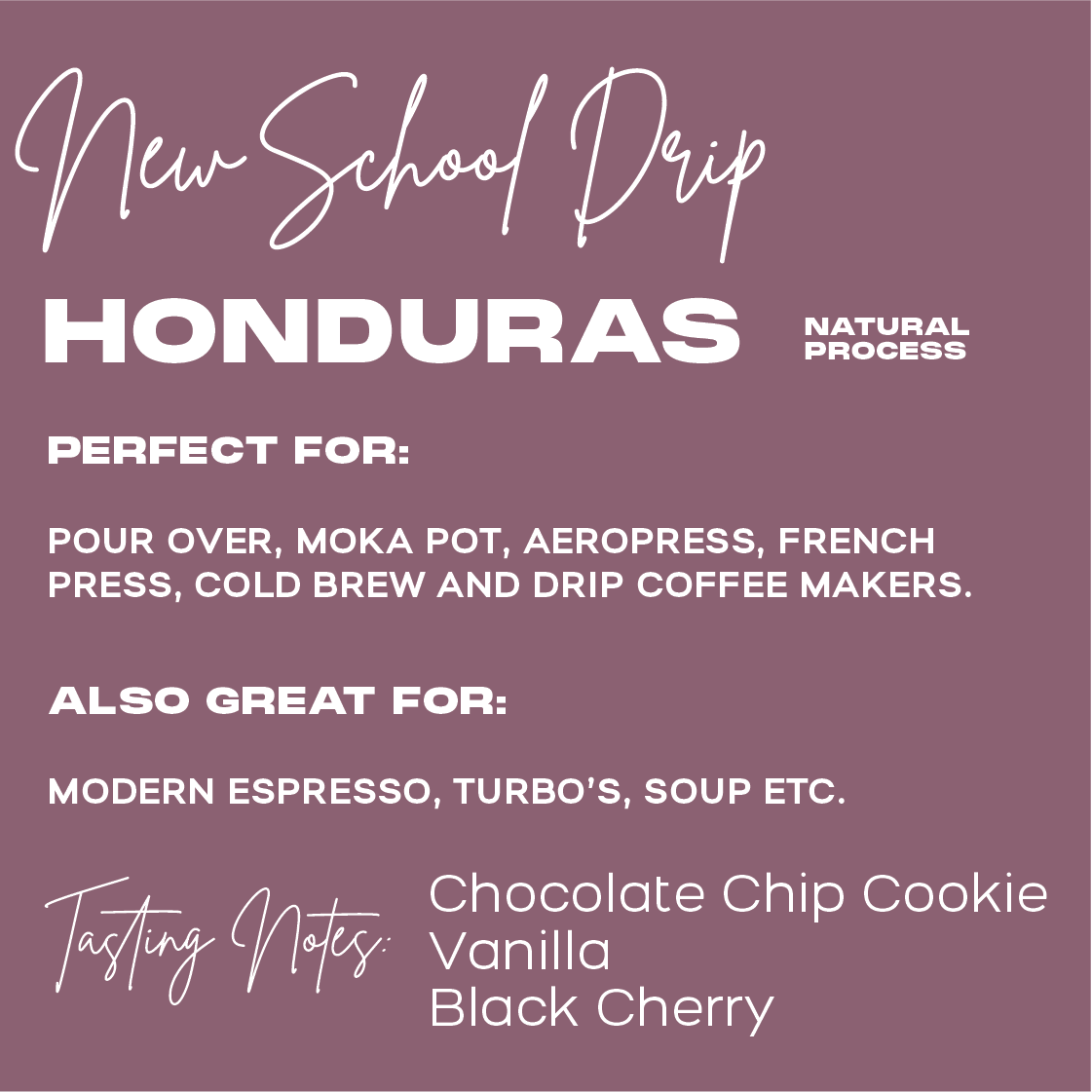 NEW SCHOOL DRIP | CHOCOLATE CHIP COOKIE, VANILLA, BLACK CHERRY | Natural Process | HONDURAS