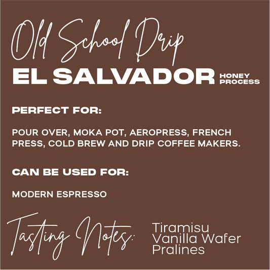 OLD SCHOOL DRIP | TIRAMISU, VANILLA WAFER, PRALINES | Honey Process | EL SALVADOR