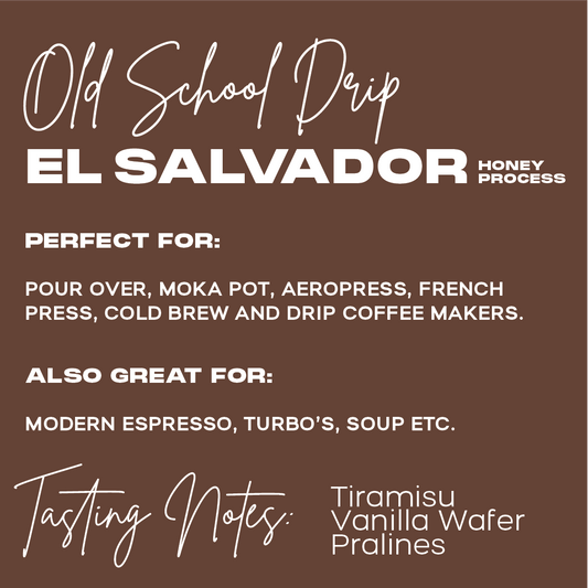 OLD SCHOOL DRIP | TIRAMISU, VANILLA WAFER, PRALINES | Honey Process | EL SALVADOR